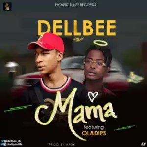 Dellbee - Mama” ft. Oladips